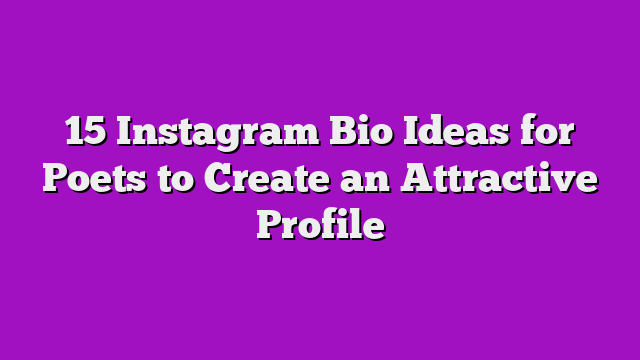 15 Instagram Bio Ideas for Poets to Create an Attractive Profile