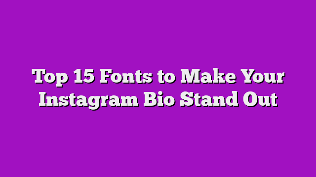 Top 15 Fonts to Make Your Instagram Bio Stand Out