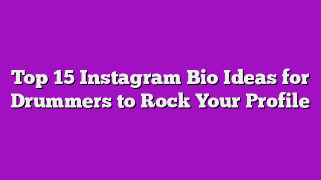 Top 15 Instagram Bio Ideas for Drummers to Rock Your Profile