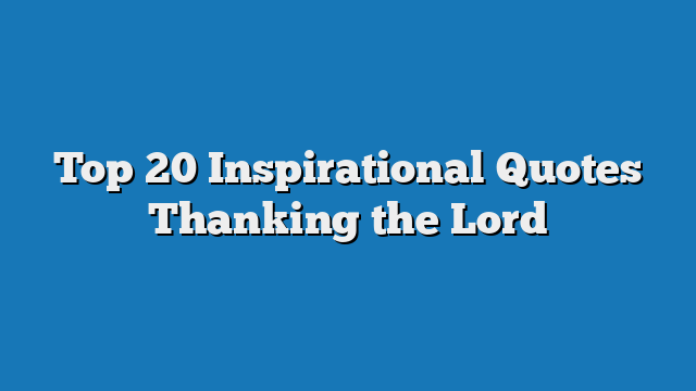 Top 20 Inspirational Quotes Thanking the Lord