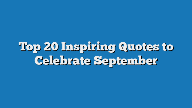 Top 20 Inspiring Quotes to Celebrate September