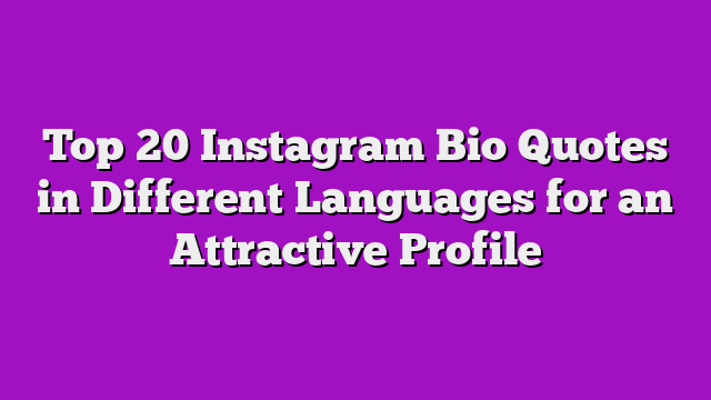 Top 20 Instagram Bio Quotes in Different Languages for an Attractive Profile